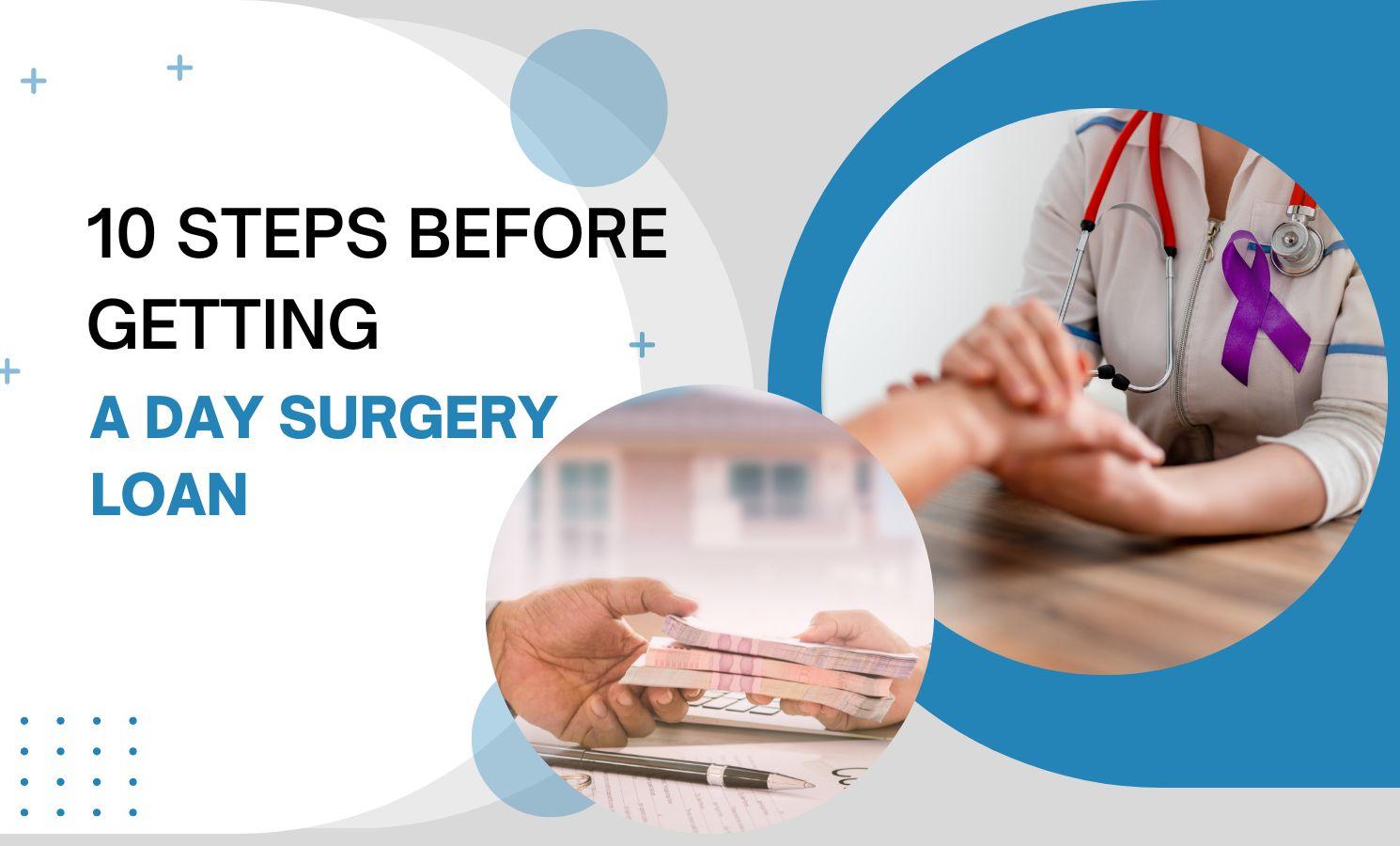 10 steps before getting a day surgery loan